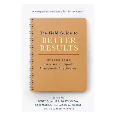 "The Field Guide to Better Results: Evidence-Based Exercises to Improve Therapeutic Effectivenes