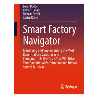 "Smart Factory Navigator: Identifying and Implementing the Most Beneficial Use Cases for Your Co