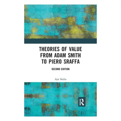 "Theories of Value from Adam Smith to Piero Sraffa" - "" ("Sinha Ajit")