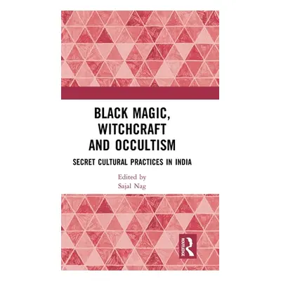 "Black Magic, Witchcraft and Occultism: Secret Cultural Practices in India" - "" ("Nag Sajal")