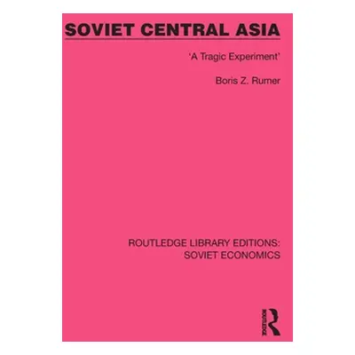 "Soviet Central Asia: 'A Tragic Experiment'" - "" ("Rumer Boris Z.")