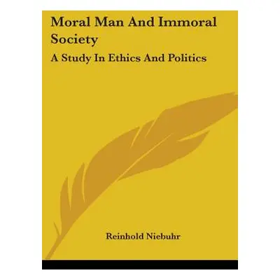 "Moral Man And Immoral Society: A Study In Ethics And Politics" - "" ("Niebuhr Reinhold")