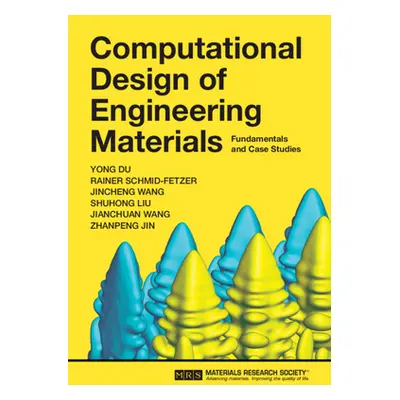 "Computational Design of Engineering Materials: Fundamentals and Case Studies" - "" ("Du Yong")