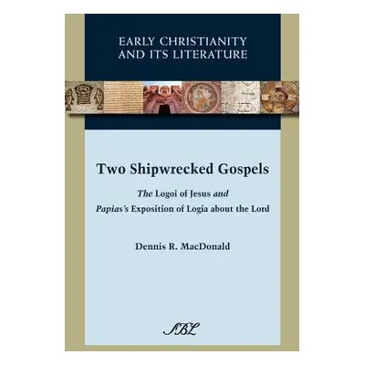 "Two Shipwrecked Gospels: The Logoi of Jesus and Papias's Exposition of Logia about the Lord" - 