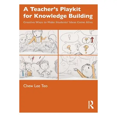 "A Teacher's Playkit for Knowledge Building: Creative Ways to Make Students' Ideas Come Alive" -