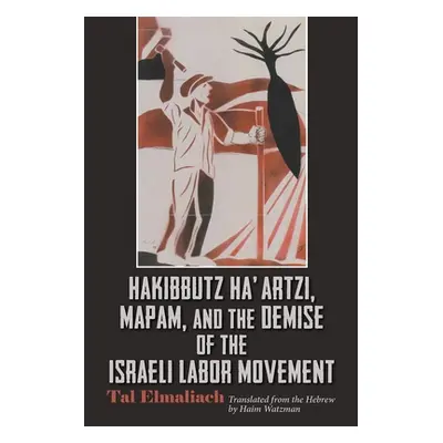 "Hakibbutz Ha'artzi, Mapam, and the Demise of the Israeli Labor Movement" - "" ("Elmaliach Tal")