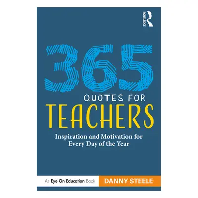 "365 Quotes for Teachers: Inspiration and Motivation for Every Day of the Year" - "" ("Steele Da