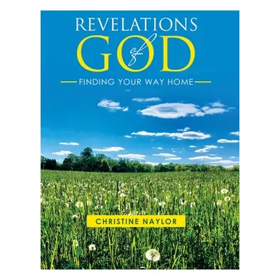 "Revelations of God: Finding Your Way Home" - "" ("Naylor Christine")