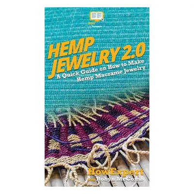 "Hemp Jewelry 2.0: A Quick Guide on How to Make Hemp Macrame Jewelry" - "" ("Howexpert")