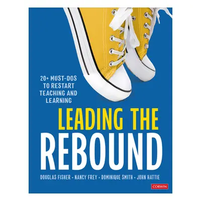 "Leading the Rebound: 20+ Must-DOS to Restart Teaching and Learning" - "" ("Fisher Douglas")