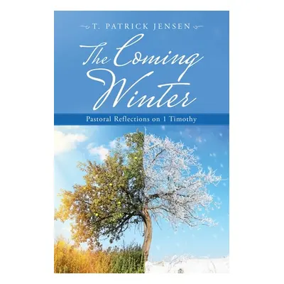 "The Coming Winter: Pastoral Reflections on 1 Timothy" - "" ("Jensen T. Patrick")