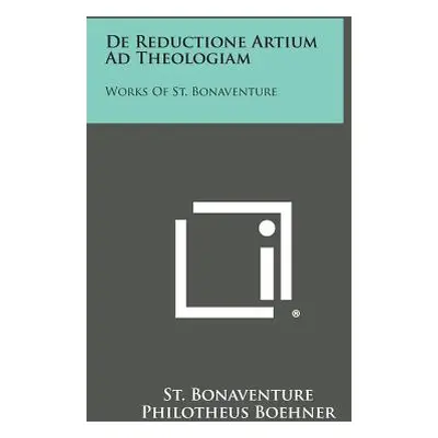 "de Reductione Artium Ad Theologiam: Works of St. Bonaventure" - "" ("Bonaventure St")