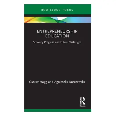 "Entrepreneurship Education: Scholarly Progress and Future Challenges" - "" ("Hgg Gustav")