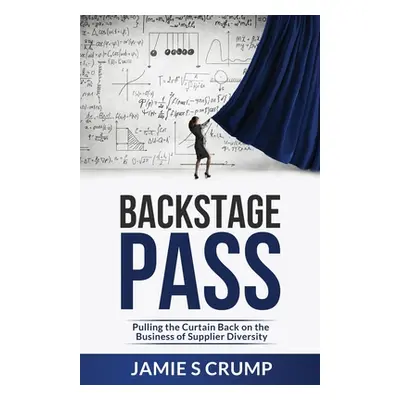 "Backstage Pass: Pulling the Curtain Back on the Business of Supplier Diversity" - "" ("Crump Ja