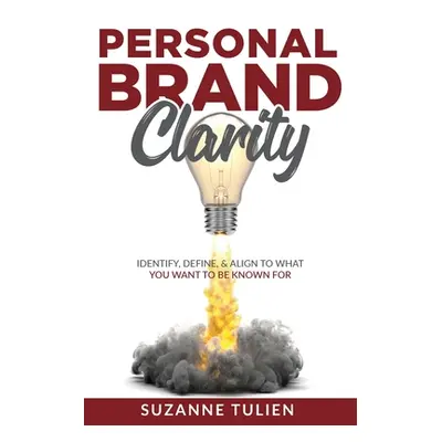 "Personal Brand Clarity: Identify, Define, & Align to What You Want to be Known For" - "" ("Tuli