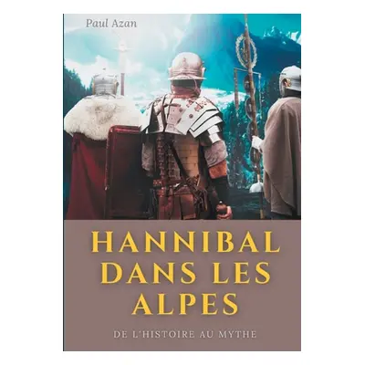 "Hannibal dans les Alpes: de l'histoire au mythe" - "" ("Azan Paul")