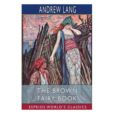 "The Brown Fairy Book (Esprios Classics)" - "" ("Lang Andrew")