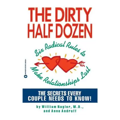 "The Dirty Half Dozen: Six Radical Rules to Make Relationships Last" - "" ("Nagler William")