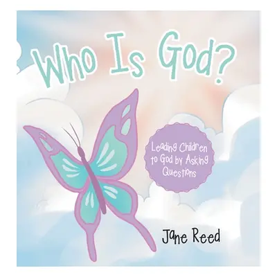 "Who Is God?: Leading Children to God by Asking Questions" - "" ("Reed Jane")