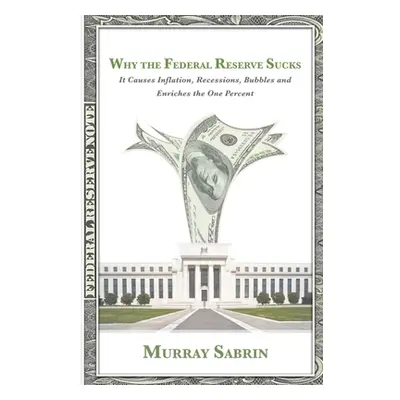 "Why the Federal Reserve Sucks" - "" ("Sabrin Murray")