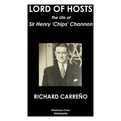 "Lord of Hosts the Life of Sir Henry 'Chips' Channon" - "" ("Carreo Richard")