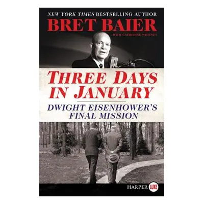 "Three Days in January: Dwight Eisenhower's Final Mission" - "" ("Baier Bret")