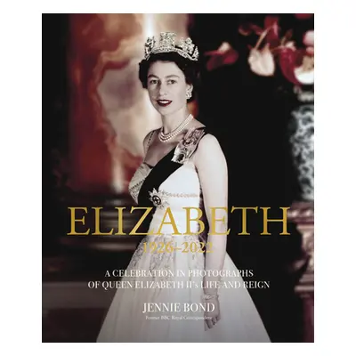 "Elizabeth: A Celebration in Photographs of Elizabeth II's Life & Reign" - "" ("Bond Jennie")