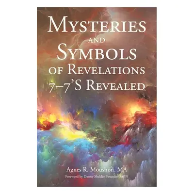 "Mysteries and Symbols of Revelations: 7-7'S Revealed" - "" ("Moushon Ma Agnes R.")