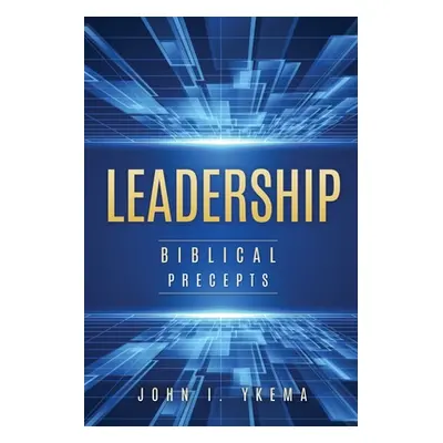 "Leadership: Biblical Precepts: Biblical Precepts" - "" ("Ykema John I.")