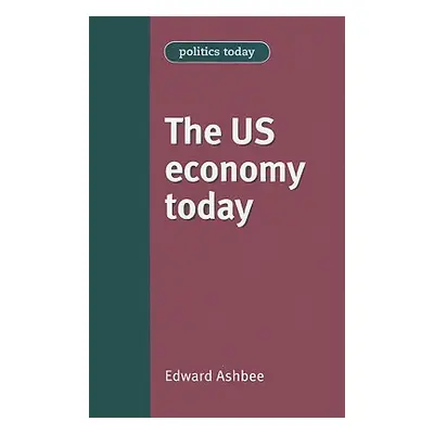 "The US Economy Today" - "" ("Ashbee Edward")