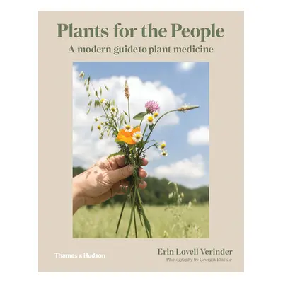 "Plants for the People: A Modern Guide to Plant Medicine" - "" ("Verinder Erin Lovell")