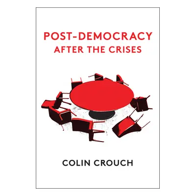 "Post-Democracy After the Crises" - "" ("Crouch Colin")