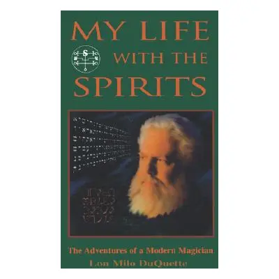 "My Life with the Spirits: The Adventures of a Modern Magician" - "" ("DuQuette Lon Milo")