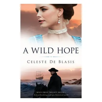 "A Wild Hope: A heartbreaking and epic historical novel" - "" ("de Blasis Celeste")