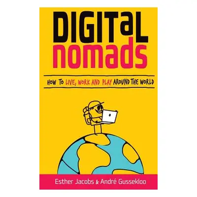 "Digital Nomads: How to Live, Work and Play Around the World" - "" ("Jacobs Esther")