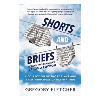 "Shorts And Briefs: A Collection of Short Plays and Brief Principles of Playwriting" - "" ("Flet