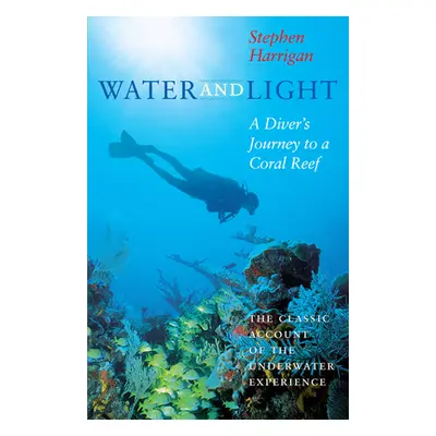 "Water and Light: A Diver's Journey to a Coral Reef" - "" ("Harrigan Stephen")