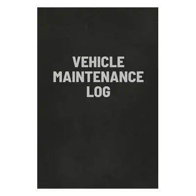 "Vehicle Maintenance Log Book: Auto Repair Service Record Notebook, Track Auto Repairs, Mileage,