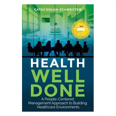 "Health Well Done: A People-Centered Management Approach to Building Healthcare Environments" - 