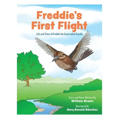 "Freddie's First Flight: Life and Times of Freddie the Great-tailed Grackle" - "" ("Brown Willia