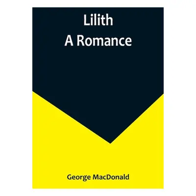 "Lilith: A Romance" - "" ("MacDonald George")