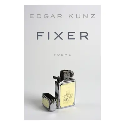 "Fixer: Poems" - "" ("Kunz Edgar")