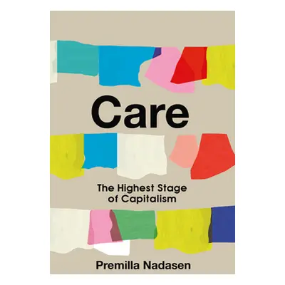 "Care: The Highest Stage of Capitalism" - "" ("Nadasen Premilla")