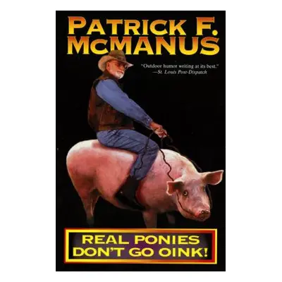 "Real Ponies Don't Go Oink!" - "" ("McManus Patrick F.")