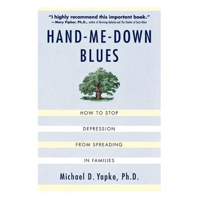 "Hand-Me-Down Blues: How to Stop Depression from Spreading in Families" - "" ("Yapko Michael D."