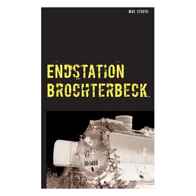 "Endstation Brochterbeck" - "" ("Stroth Max")