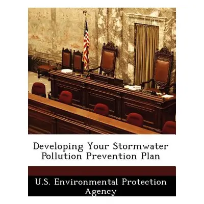 "Developing Your Stormwater Pollution Prevention Plan" - "" ("U S Environmental Protection Agenc