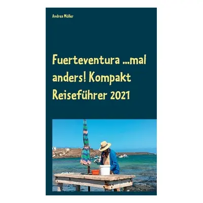 "Fuerteventura ...mal anders! Kompakt Reisefhrer 2021" - "" ("Mller Andrea")