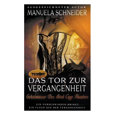 "Das Tor Zur Vergangenheit: Geheimnisse Des Bird Cage Theaters" - "" ("Schneider Manuela")