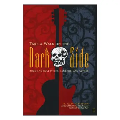 "Take a Walk on the Dark Side: Rock and Roll Myths, Legends, and Curses" - "" ("Patterson R. Gar